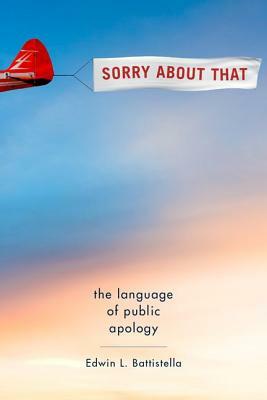 Sorry about That: The Language of Public Apology by Edwin L. Battistella