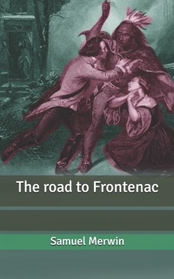 The road to Frontenac by Samuel Merwin