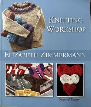 Elizabeth Zimmermann's Knitting Workshop by Cully Swansen, Meg Swansen, Elizabeth Zimmermann