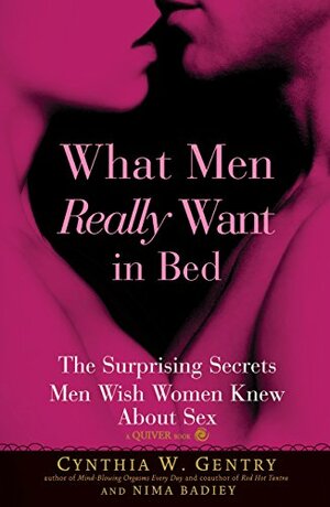 What Men Really Want In Bed: The Surprising Facts Men Wish Women Knew About Sex by Cynthia W. Gentry