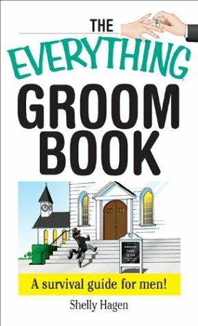 The Everything Groom Book: A Survival Guide for Men by Shelly Hagen