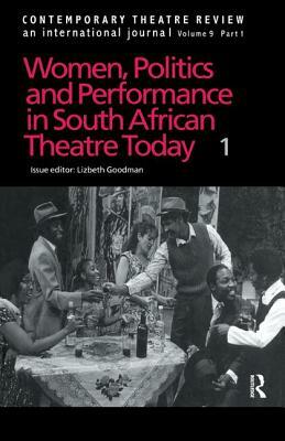 Contemporary Theatre Review: Women, Politics and Performance in South African Theatre Today by Lizbeth Goodman