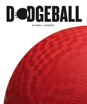 Dodgeball by Kara L. Laughlin