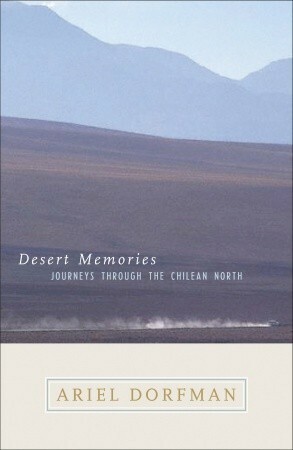 Desert Memories: Journeys Through the Chilean North by Symmie Newhouse, Ariel Dorfman