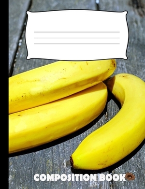 Composition Book: Banana Composition Wide Ruled by Pinnacle Novelty Publishing