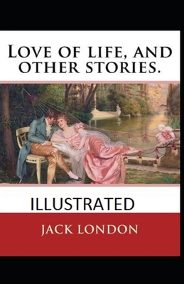 Love of Life & Other Stories Illustrated by Jack London