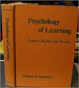 Psychology of Learning: Systems, Models, and Theories by William S. Sahakian