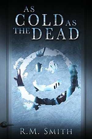 As Cold As The Dead by R.M. Smith