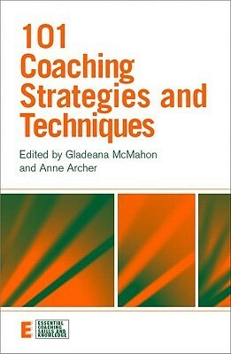 101 Coaching Strategies And Techniques (Essential Coaching Skills And Knowledge) by Gladeana McMahon, Anne Archer