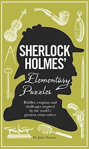 Sherlock Holmes' Elementary Puzzles: Riddles, Enigmas and Challenges Inspired by the World's Greatest Crimesolver by Tim Dedopulos, Tim Dedopulos