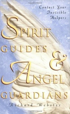Spirit Guides & Angel Guardians: Contact Your Invisible Helpers by Richard Webster
