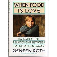 When Food Is Love: Exploring the Relationship Between Eating and Intimacy by Geneen Roth