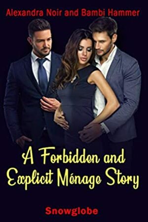 A Forbidden and Explicit Ménage Story: Snowglobe (MFM Reverse Harem Explicit Romances Book 11) by Bambi Hammer, Alexandra Noir