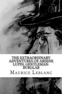 The Extraordinary Adventures of Arsene Lupin, Gentleman-Burglar by Maurice Leblanc