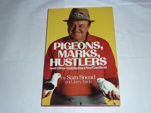 Pigeons, Marks, Hustlers and Other Golf Bettors You Can Beat by Sam Snead