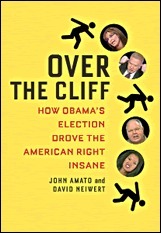 Over the Cliff: How Obama's Election Drove the American Right Insane by David Neiwert, John Amato