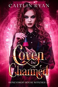 Coven Be Charmed by Caitlin Ryan