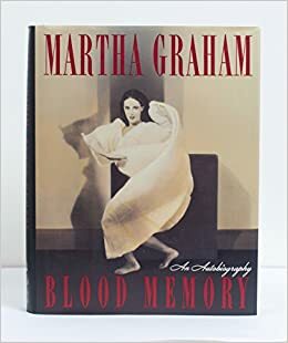 Blood Memory: An autobiography by Martha Graham