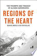 Regions of the Heart: The Triumph And Tragedy of Alison Hargreaves by David Rose, Ed Douglas