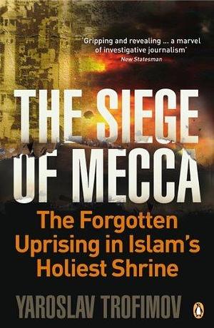 The Siege of Mecca The Forgotten by Yaroslav Trofimov, Yaroslav Trofimov