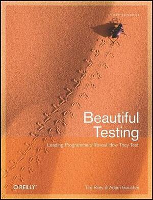 Beautiful Testing: Leading Professionals Reveal How They Improve Software by Tim Riley, Adam Goucher