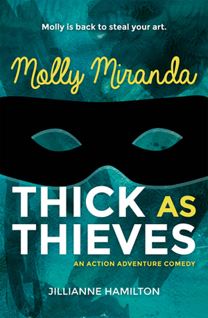 Molly Miranda: Thick as Thieves by Jillianne Hamilton