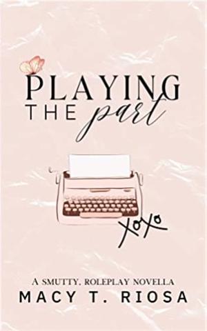 Playing the Part by Macy T. Riosa