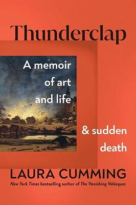 Thunderclap: A Memoir of Art and Life & Sudden Death by Laura Cumming