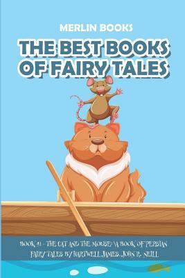 The Best Books of Fairy Tales: Book 41 - The Cat and the Mouse: A Book of Persian Fairy Tales by Hartwell James, Merlin Books, John R. Neill