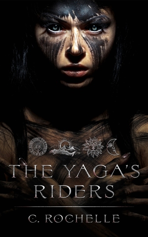 The Yaga's Riders: Complete Trilogy + Bonus Content by C. Rochelle
