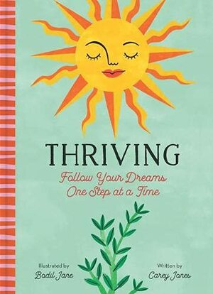 Thriving: Follow Your Dreams One Step at a Time by Carey Jones, Bodil Jane