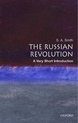 The Russian Revolution: A Very Short Introduction by S. A. Smith