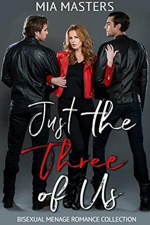 Just the Three of Us: Bisexual Menage Romance Collection by Mia Masters