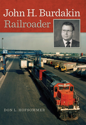 John H. Burdakin: Railroader by Don L. Hofsommer