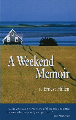 A Weekend Memoir by Roy MacGregor, Ernest Hillen