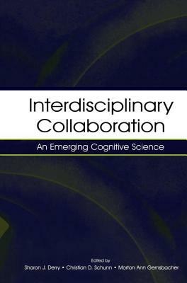 Interdisciplinary Collaboration: An Emerging Cognitive Science by 