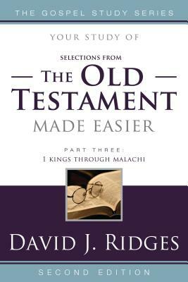 The Old Testament Made Easier, Part Three: 1 Kings Through Malachi by David J. Ridges