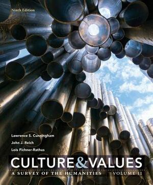 Culture and Values: A Survey of the Humanities, Volume II by John J. Reich, Lois Fichner-Rathus, Lawrence S. Cunningham