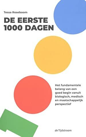 De eerste 1000 dagen by Tessa Roseboom