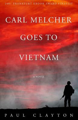 Carl Melcher Goes to Vietnam by Paul Clayton