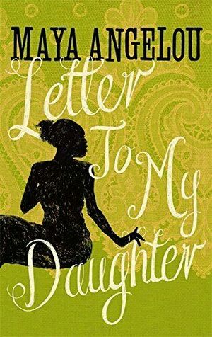 Letter To My Daughter by Maya Angelou