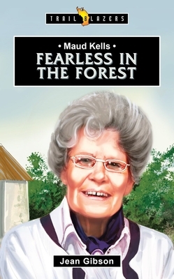 Maud Kells: Fearless in the Forest by Jean Gibson