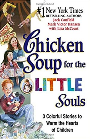 Chicken Soup for the Little Souls: 3 Colorful Stories to Warm the Hearts of Children by Bert Dodson, Pat Grant Porter, Lisa McCourt