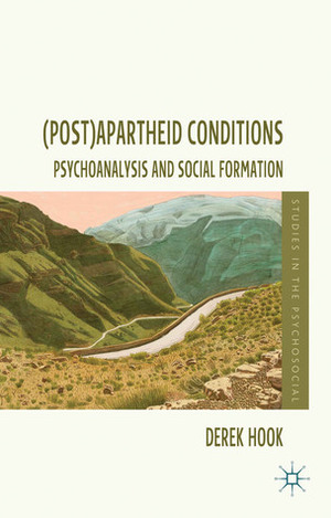 (Post)apartheid Conditions: Psychoanalysis and Social Formation by Derek Hook