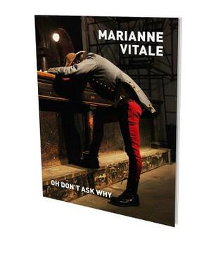 Marianne Vitale: Oh Don't Ask Why: Kat. Cfa Berlin by Maurizio Cattelan, Marianne Vitale
