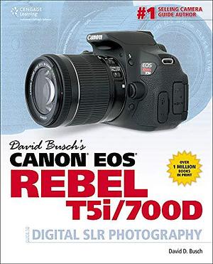 David Busch's Canon EOS Rebel T5i/700D Guide to Digital SLR Photography by David D. Busch