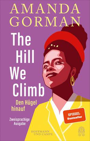 The Hill We Climb - Den Hügel hinauf: Zweisprachige Ausgabe by Amanda Gorman
