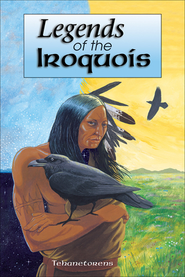 Legends of the Iroquois by Tehanetorens, David Kanietakeron Fadden