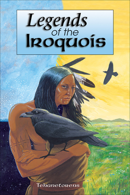 Legends of the Iroquois by David Kanietakeron Fadden, Tehanetorens