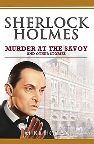 Murder at the Savoy and Other Stories by Mike Hogan